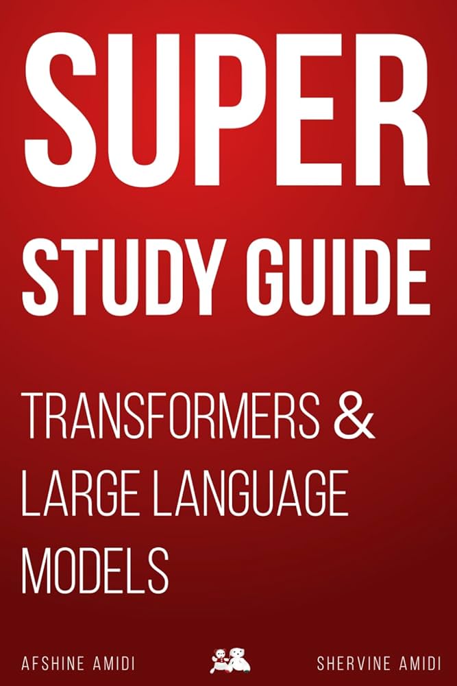 Super Study Guide: Transformers & Large Language Models by Afshine Amidi, Shervine Amidi