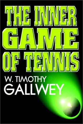The Inner Game of Tennis by W Timothy Gallwey